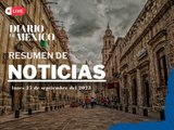 Resumen de Noticias Diario de México 25-09-23