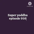 Super yoddha episode 916