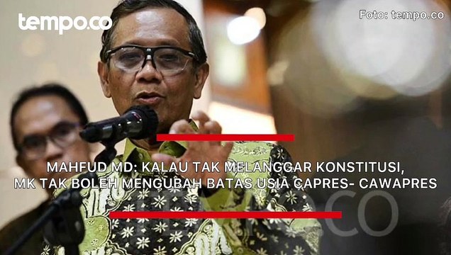 Mahfud MD: Kalau Tak Melanggar Konstitusi, MK Tak Boleh Mengubah Batas Usia Capres-Cawapres