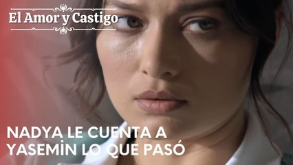 Nadya le cuenta a Yasemin lo que pasó | Amor y Castigo - Capitulo 23