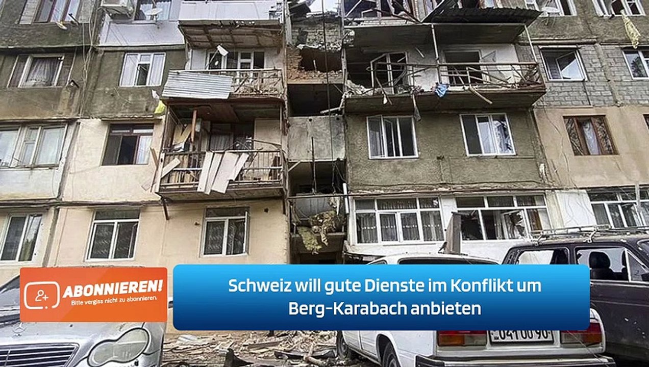 Schweiz will gute Dienste im Konflikt um Berg-Karabach anbieten