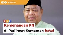 Mahkamah batal kemenangan PN di Parlimen Kemaman