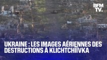 Guerre en Ukraine: les images aériennes des destructions dans le village de Klichtchiïvka