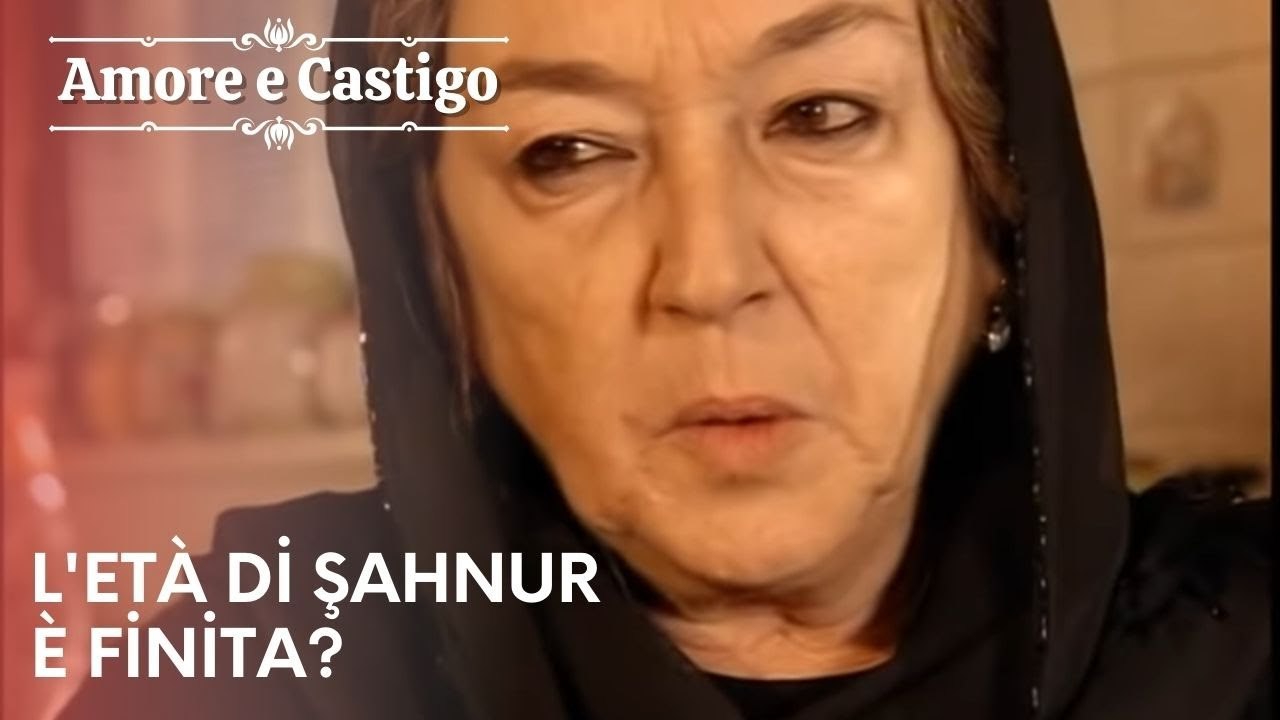 L'età di Şahnur è finita? | Amore e Castigo - Episodio 7