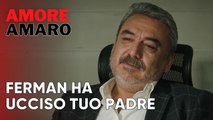 Ferman ha ucciso tuo padre | Amore Amaro - Episodio 5