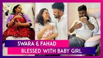 Swara Bhasker And Fahad Ahmad Announce Birth Of Their First Child On Social Media