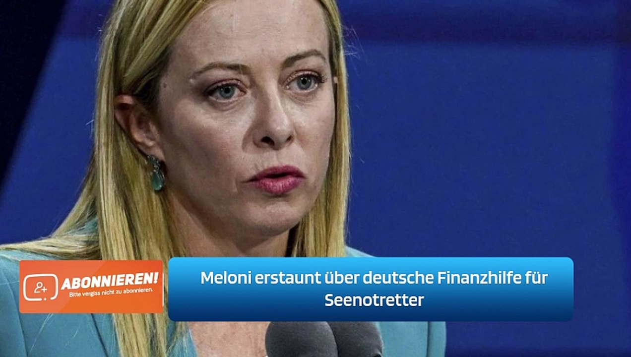 Meloni erstaunt über deutsche Finanzhilfe für Seenotretter