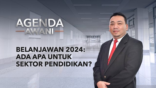 Agenda AWANI: Belanjawan 2024: Ada apa untuk sektor pendidikan?