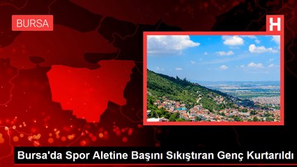 Bursa'da Spor Aletine Başını Sıkıştıran Genç Kurtarıldı
