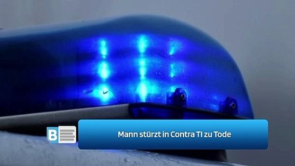 Mann stürzt in Contra TI zu Tode