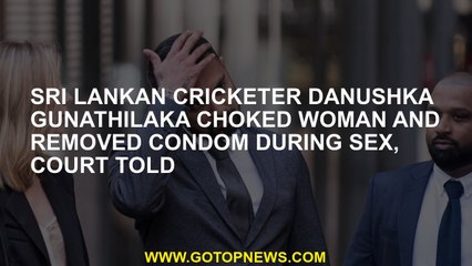The court drowned the woman Danushka Gunathilaka, a cricket player of Sri lank, and removed the cond