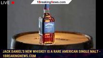 Jack Daniel's new whiskey is a rare American single malt - 1breakingnews.com