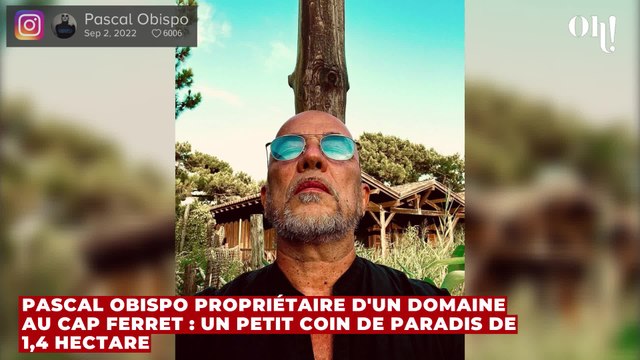 Pascal Obispo propriétaire d'un domaine au Cap Ferret : un petit coin de paradis de 1,4 hectare