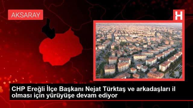 CHP Ereğli İlçe Başkanı Nejat Türktaş ve arkadaşları il olması için yürüyüşe devam ediyor