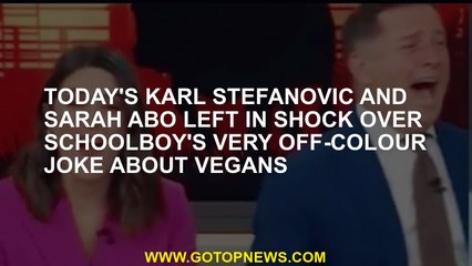Today's Karl Stefanovic and Sarah Abo were shocked by Schoolboy's very colorful joke about vegans