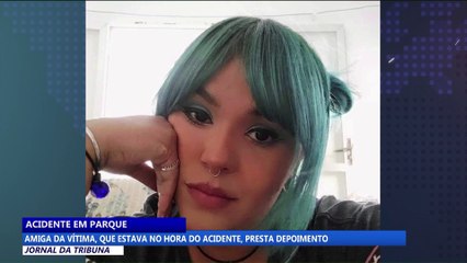 Amiga da vítima, que estava na hora do acidente em parque, presta depoimento