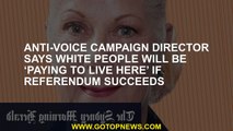The anti -governor's campaign director says that if the referendum succeeds, white people will 'pay