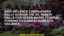 Anti-violence campaigners rally across the NT, renew calls for needs-based federal funding to combat