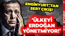 'Ülkeyi Dört Aydır Erdoğan Yönetmiyor' Cemal Enginyurt'tan Dikkat Çeken Yorum