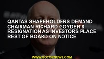 Qantas shareholders demand chairman Richard Goyder's resignation as investors place rest of board on