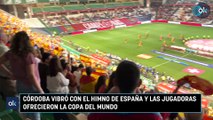 Córdoba vibró con el himno de España y las jugadoras ofrecieron la copa del mundo
