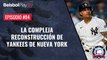 Entre Líneas #84 // La compleja reconstrucción de Yankees de Nueva York