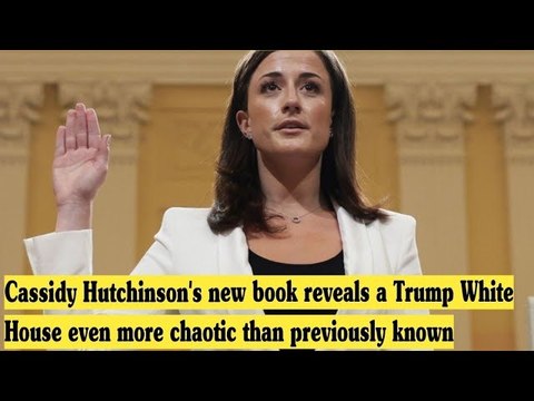 Cassidy Hutchinson's new book reveals a Trump White House even more chaotic than previously known