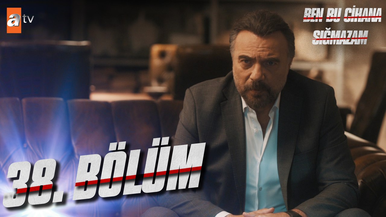 Ben Bu Cihana Sığmazam 38. Bölüm