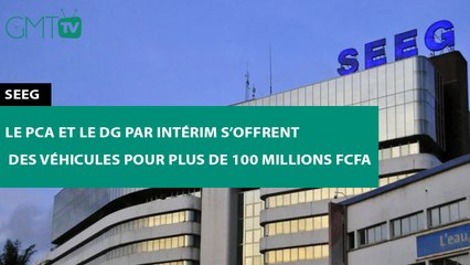 [#Reportage] SEEG : le PCA et le DG par intérim s’offrent des véhicules pour plus de 100 millions FCFA