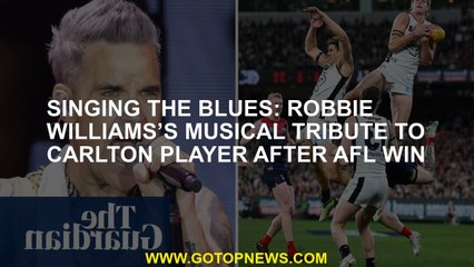 Blues Singing Musical tribute to Carlton player after Robbie Williams's Afl win