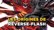 Les ORIGINES de REVERSE-FLASH dans les comics !