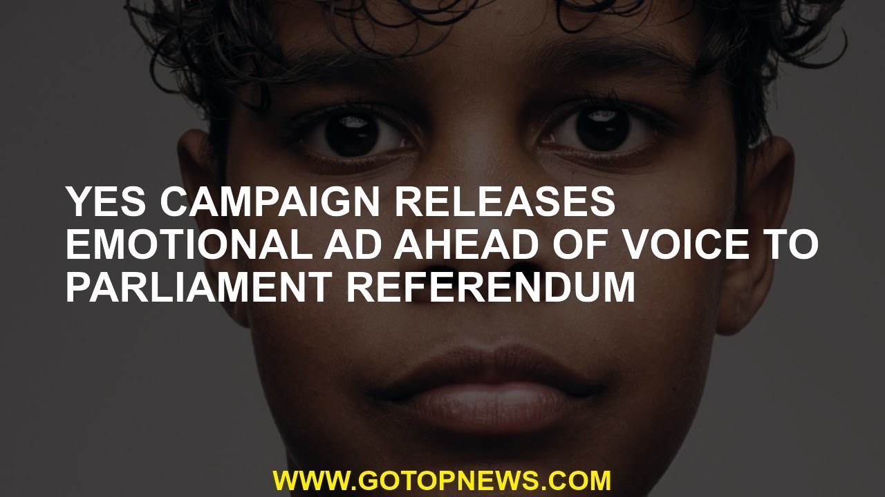 Yes the campaign released emotional ad in front of the sound in the parliamentary referendum