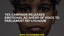 Yes the campaign released emotional ad in front of the sound in the parliamentary referendum