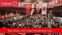 İlhan Cihaner, CHP Yozgat İl Kongresi'nde Yerel Seçimlerin Zorluklarına Vurgu Yaptı