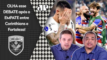 "O Corinthians é MENOS TIME que o Fortaleza! FOI VAIADO e..." OLHA esse DEBATE após 1 a 1!