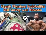 How Did Bodybuilder Neil Currey Has Died? || Bodybuilder Neil Currey Last Moment ||Neil Currey At 34