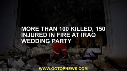 More than 100 killed, 150 injured in fire at Iraq wedding party