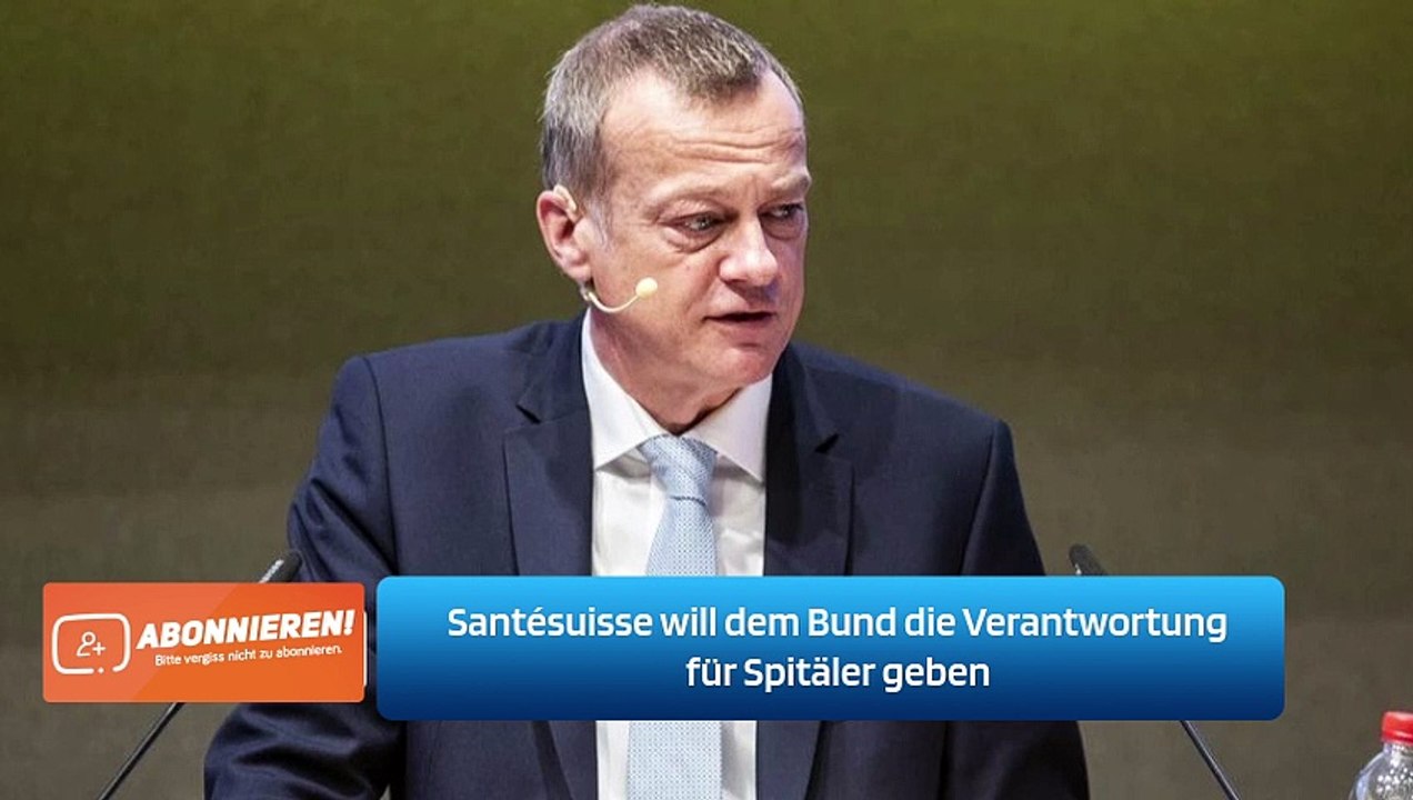 Santésuisse will dem Bund die Verantwortung für Spitäler geben