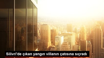 Silivri'de çıkan yangın villanın çatısına sıçradı