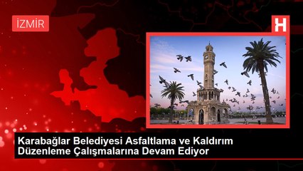 Karabağlar Belediyesi Asfaltlama ve Kaldırım Düzenleme Çalışmalarına Devam Ediyor