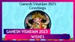 Ganesh Visarjan 2023 Greetings: Messages, Wishes and HD Images to Share On the Holy Occasion