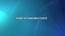 Fixed vs Variable Costs