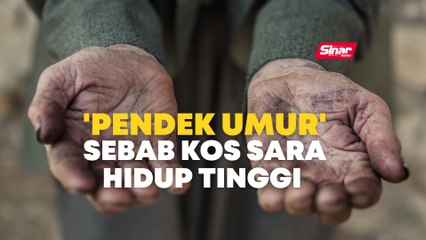 'PENDEK UMUR' SEBAB KOS SARA HIDUP TINGGI