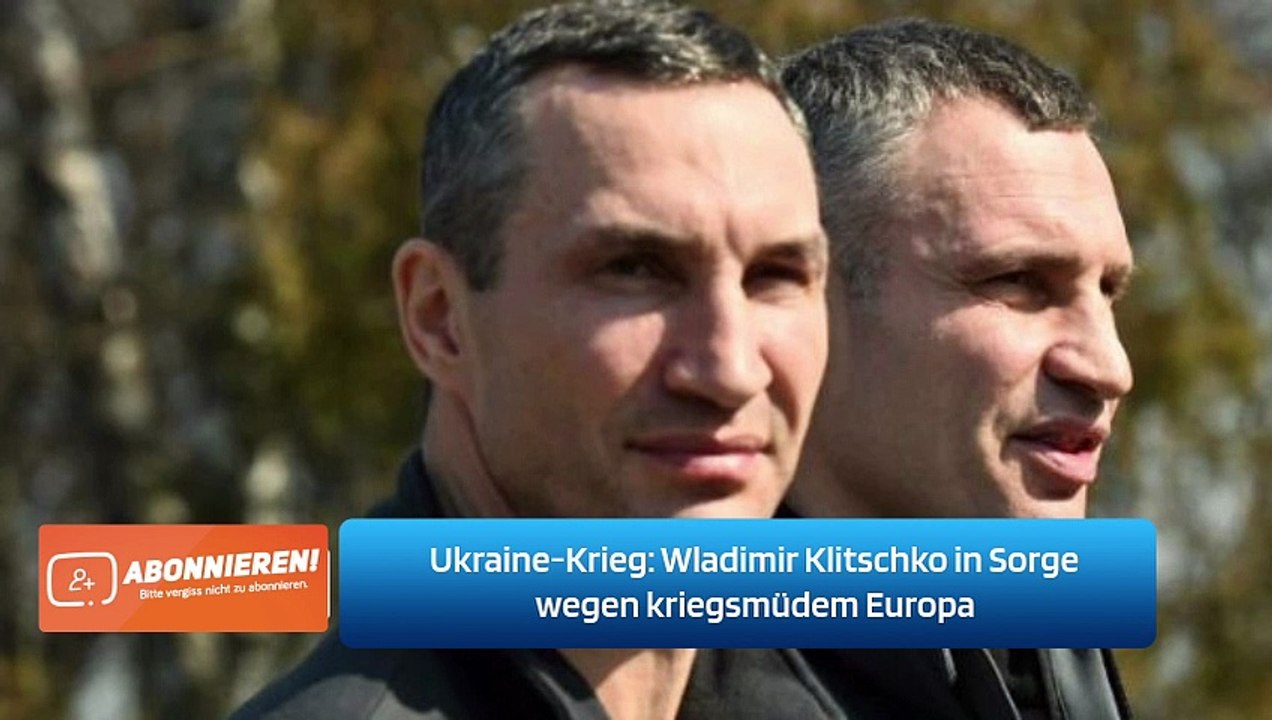 Ukraine-Krieg: Wladimir Klitschko in Sorge wegen kriegsmüdem Europa