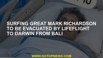 Surfing great Mark Richardson to be evacuated by LifeFlight to Darwin from Bali