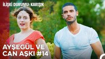 Baştan Sona Ayşegül ve Can Aşkı (Part 14) - İlişki Durumu Karışık