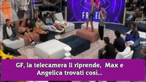 GF, la telecamera li riprende,  Max e Angelica trovati così...