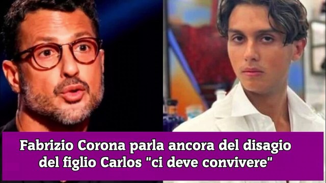Fabrizio Corona parla ancora del disagio del figlio Carlos ci deve convivere
