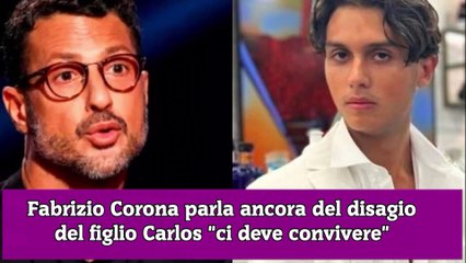Fabrizio Corona parla ancora del disagio del figlio Carlos ci deve convivere