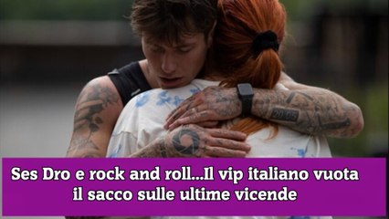 Ses Dro e rock and roll...Il vip italiano vuota il sacco sulle ultime vicende